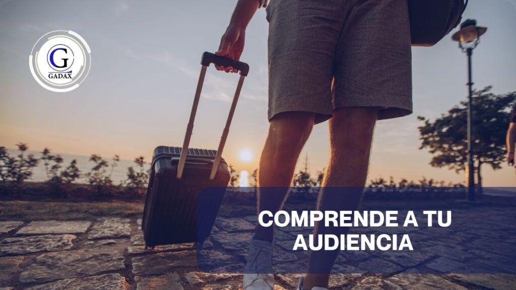 negocios turisticos, comprende a tu audiencia, Claves para Potenciar Tu Negocio Turístico